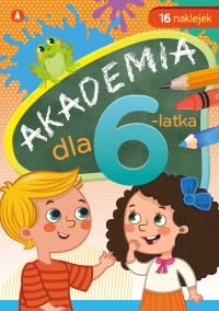 Akademia dla 6-latka. Autor: Horosin Anna. Dobreksiazki.pl Okładka książki Akademia dla 6-latka