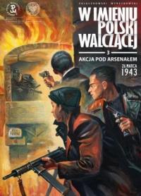Akcja pod Arsenałem. 26 marca 1943. Autor: Praca zbiorowa. Dobreksiazki.pl Okładka książki Akcja pod Arsenałem. 26 marca 1943