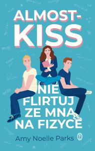Almost Kiss. Nie flirtuj ze mną na fizyce. Autor: Amy Noelle Parks. Dobreksiazki.pl Okładka książki Almost Kiss. Nie flirtuj ze mną na fizyce
