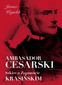 Okładka książki Ambasador cesarski Szkice o Zygmuncie Krasińskim