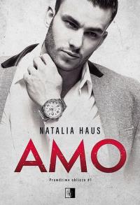 Amo. Prawdziwe oblicze. Tom 1. Autor: Natalia Haus. Dobreksiazki.pl Okładka książki Amo. Prawdziwe oblicze. Tom 1