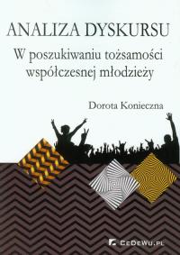 Analiza dyskursu. W poszukiwaniu tożsamości .... Autor: Konieczna Dorota. Dobreksiazki.pl Okładka książki Analiza dyskursu. W poszukiwaniu tożsamości ...