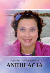 Anihilacja. Autor: Ficowska-Łuszczek Magdalena. Dobreksiazki.pl Okładka książki Anihilacja