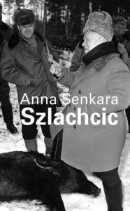 Anna Senkara. Szlachcic. Autor: red. Julia Leopold. Dobreksiazki.pl Okładka książki Anna Senkara. Szlachcic