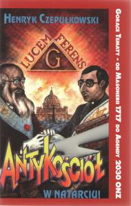 Antykościół w natarciu!. Autor: Henryk Czepułkowski. Dobreksiazki.pl Okładka książki Antykościół w natarciu!