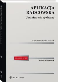 Aplikacja radcowska. Ubezpieczenia społeczne. Autor: Szyburska-Walczak Grażyna. Dobreksiazki.pl Okładka książki Aplikacja radcowska. Ubezpieczenia społeczne
