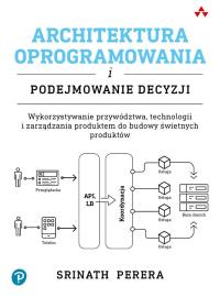 Architektura oprogramowania i podejmowanie decyzji. Autor: Srinath Perera. Dobreksiazki.pl Okładka książki Architektura oprogramowania i podejmowanie decyzji