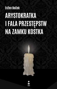 Arystokratka i fala przestępstw na zamku kostka. Tom 4 wyd. 2023. Autor: Evžen Boček. Dobreksiazki.pl Okładka książki Arystokratka i fala przestępstw na zamku kostka. Tom 4 wyd. 2023