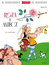 Asteriks T.29 Róża i miecz. Autor: Albert Uderzo, Jolanta Sztuczyńska. Dobreksiazki.pl Okładka książki Asteriks T.29 Róża i miecz