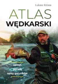Atlas wędkarski. Autor: Łukasz Kolasa. Dobreksiazki.pl Okładka książki Atlas wędkarski