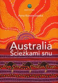 Australia. Ścieżkami snu. Autor: Korzeniowska Anna. Dobreksiazki.pl Okładka książki Australia. Ścieżkami snu