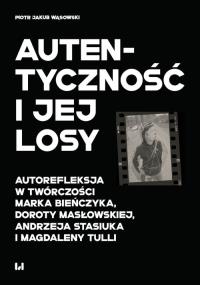 Autentyczność i jej losy. Autor: Wąsowski Piotr Jakub. Dobreksiazki.pl Okładka książki Autentyczność i jej losy
