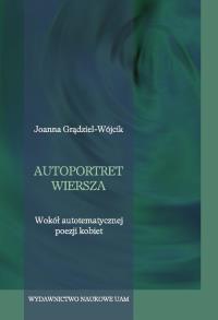 Autoportret wiersza. Autor: Grądziel-Wójcik Joanna. Dobreksiazki.pl Okładka książki Autoportret wiersza