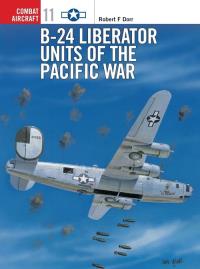 B-24 Liberator Units of the Pacific War. Autor: Dorr Robert F.. Dobreksiazki.pl Okładka książki B-24 Liberator Units of the Pacific War