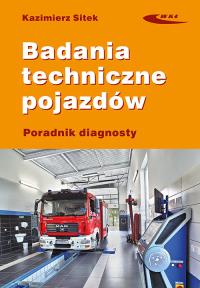 Badania techniczne pojazdów. Poradnik diagnosty. Autor: Sitek Kazimierz. Dobreksiazki.pl Okładka książki Badania techniczne pojazdów. Poradnik diagnosty