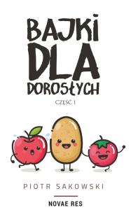 Bajki dla dorosłych. Autor: Piotr Łysakowski. Dobreksiazki.pl Okładka książki Bajki dla dorosłych