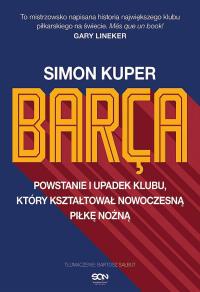 Barca. Powstanie i upadek klubu. Autor: Kuper Simon. Dobreksiazki.pl Okładka książki Barca. Powstanie i upadek klubu