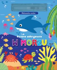 Barwne odkrywanie. W morzu. Malowanka wodna. Autor: Praca zbiorowa. Dobreksiazki.pl Okładka książki Barwne odkrywanie. W morzu. Malowanka wodna