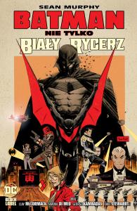 Batman. Nie tylko Biały Rycerz. Autor: Murphy Sean, Jacek Żuławnik. Dobreksiazki.pl Okładka książki Batman. Nie tylko Biały Rycerz