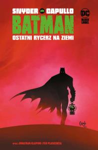 Batman. Ostatni rycerz na Ziemi. Autor: Snyder Scott, Greg Capullo. Dobreksiazki.pl Okładka książki Batman. Ostatni rycerz na Ziemi