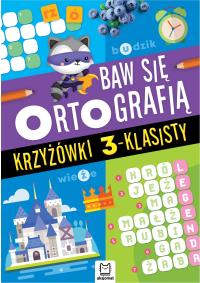 Baw się ortografią. Krzyżówki 3-klasisty. Autor: Joanna Kuryjak. Dobreksiazki.pl Okładka książki Baw się ortografią. Krzyżówki 3-klasisty