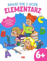 Bawię się i uczę. Elementarz 6+. Autor: Opracowanie zbiorowe. Dobreksiazki.pl Okładka książki Bawię się i uczę. Elementarz 6+