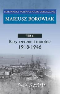 Bazy rzeczne i morskie 1918 - 1946. Autor: Borowiak Mariusz. Dobreksiazki.pl Okładka książki Bazy rzeczne i morskie 1918 - 1946
