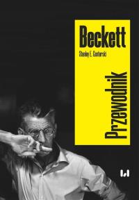 Beckett. Przewodnik. Autor: Gontarski Stanley E., Lachman Michał. Dobreksiazki.pl Okładka książki Beckett. Przewodnik