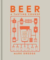 Beer A Tasting Course. Autor: Dredge Mark. Dobreksiazki.pl Okładka książki Beer A Tasting Course