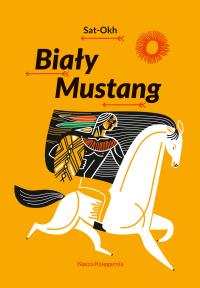 Biały Mustang. Autor: Sat-Okh. Dobreksiazki.pl Okładka książki Biały Mustang