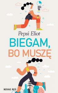 Biegam, bo muszę. Autor: Eliot Pepsi. Dobreksiazki.pl Okładka książki Biegam, bo muszę