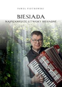 Biesiada - Najpiękniejsze utwory biesiadne. Autor: Paweł Piotrowski (red.). Dobreksiazki.pl Okładka książki Biesiada - Najpiękniejsze utwory biesiadne