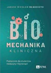 Biomechanika kliniczna. Autor: Błaszczyk Janusz Wiesław. Dobreksiazki.pl Okładka książki Biomechanika kliniczna