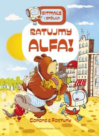 Bitmaks i spółka. Ratujmy Alfa. Autor: JAUME COPONS, LILIANA FORTUNY. Dobreksiazki.pl Okładka książki Bitmaks i spółka. Ratujmy Alfa
