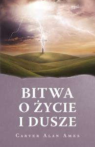 Bitwa o życie i dusze wyd. 2. Autor: Ames Carver Alan. Dobreksiazki.pl Okładka książki Bitwa o życie i dusze wyd. 2