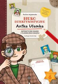 Biuro detektywistyczne Antka Ułamka. Autor: Paulina Nojszewska. Dobreksiazki.pl Okładka książki Biuro detektywistyczne Antka Ułamka