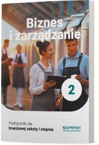 Biznes i zarządzanie 2 Podręcznik dla branżowej szkoły I stopnia. Autor: Korba Jarosław, Smutek Zbigniew. Dobreksiazki.pl Okładka książki Biznes i zarządzanie 2 Podręcznik dla branżowej szkoły I stopnia