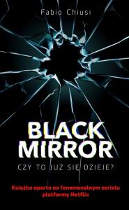 Black Mirror Czy to już się dzieje - uszkodzone. Autor: Chiusi Fabio. Dobreksiazki.pl Okładka książki Black Mirror Czy to już się dzieje - uszkodzone