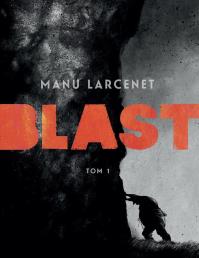 Blast T.1. Autor: Manu Larcenet. Dobreksiazki.pl Okładka książki Blast T.1