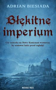 Błękitne imperium. Autor: Adrian Biesiada. Dobreksiazki.pl Okładka książki Błękitne imperium