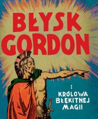 Błysk Gordon i królowa Błękitnej Magii. Autor: Aleks Raymond. Dobreksiazki.pl Okładka książki Błysk Gordon i królowa Błękitnej Magii