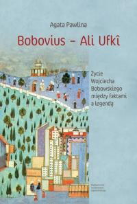Bobovius - Ali Ufki. Życie Wojciecha Bobowskiego między faktami a legendą. Autor: Agata Pawlina. Dobreksiazki.pl Okładka książki Bobovius - Ali Ufki. Życie Wojciecha Bobowskiego między faktami a legendą