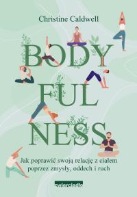 Bodyfulness. Autor: Caldwell Christine. Dobreksiazki.pl Okładka książki Bodyfulness