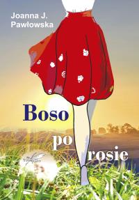 Boso po rosie. Autor: Pawłowska Joanna J.. Dobreksiazki.pl Okładka książki Boso po rosie