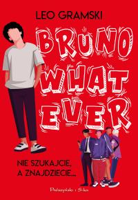 Bruno Whatever. Autor: Leo Gramski. Dobreksiazki.pl Okładka książki Bruno Whatever