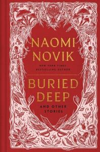 Buried Deep and Other Stories. Autor: Novik, Naomi. Dobreksiazki.pl Okładka książki Buried Deep and Other Stories