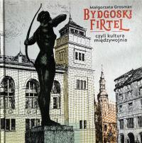 Bydgoski firtel, czyli kultura międzywojnia. Autor: MAŁGORZATA GROSMAN. Dobreksiazki.pl Okładka książki Bydgoski firtel, czyli kultura międzywojnia