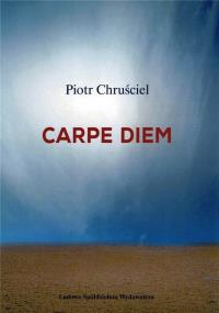 Carpe diem. Autor: Piotr Chruściel. Dobreksiazki.pl Okładka książki Carpe diem
