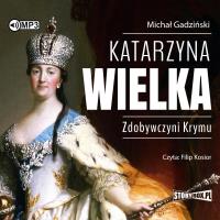 CD MP3 Katarzyna Wielka. Zdobywczyni Krymu. Autor: Michał Gadziński. Dobreksiazki.pl Okładka książki CD MP3 Katarzyna Wielka. Zdobywczyni Krymu