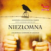 CD MP3 Niezłomna. Zachowała godność w łagrach. Autor: Agnieszka Lewandowska-Kąkol. Dobreksiazki.pl Okładka książki CD MP3 Niezłomna. Zachowała godność w łagrach